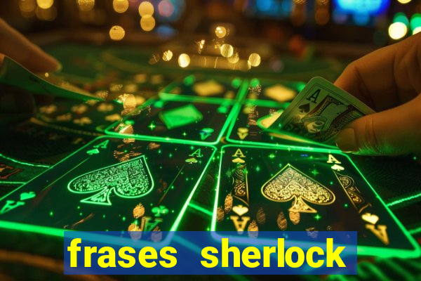 frases sherlock holmes um estudo em vermelho